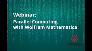 Parallel Computing with Wolfram Mathematica (Webinar recording)