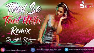 Taal Se Taal Mila (Remix) DJ Aftab & DJ Ayan | DJ SAURAV S| New Remix |