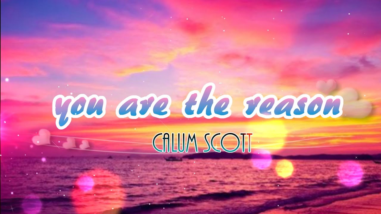 You are the reason-Calum Scott-Lyrics