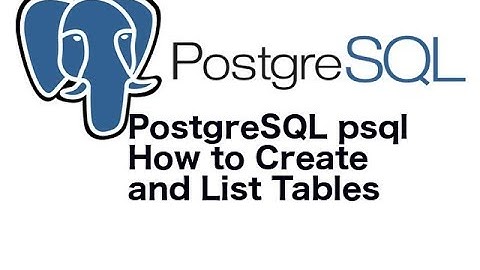 PostgreSQL psql How to Create and List Tables