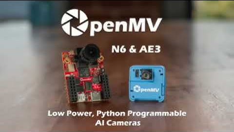OpenMV N6 & AE3 - Low Power, Python Programmable AI Cameras