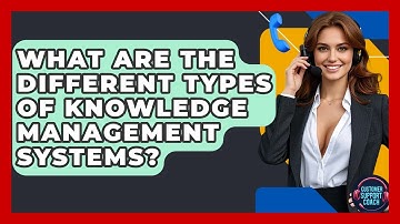 What Are The Different Types Of Knowledge Management Systems? - Customer Support Coach