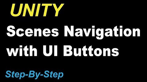 UNITY: Scenes Navigation with UI Buttons