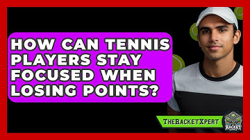 How Can Tennis Players Stay Focused When Losing Points? - The Racket Xpert