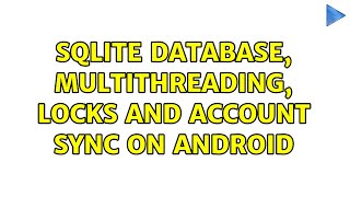 SQLite database, multithreading, Locks and account sync on android