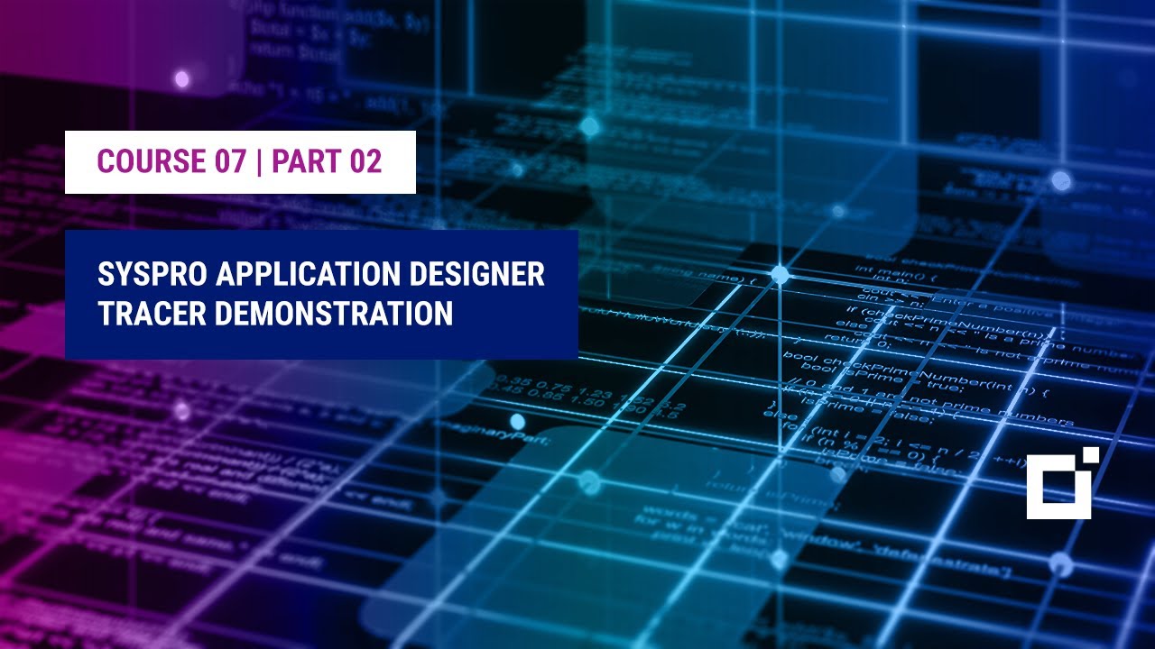 Course 07 | Part 02 | SYSPRO Application Designer Tracer Demonstration