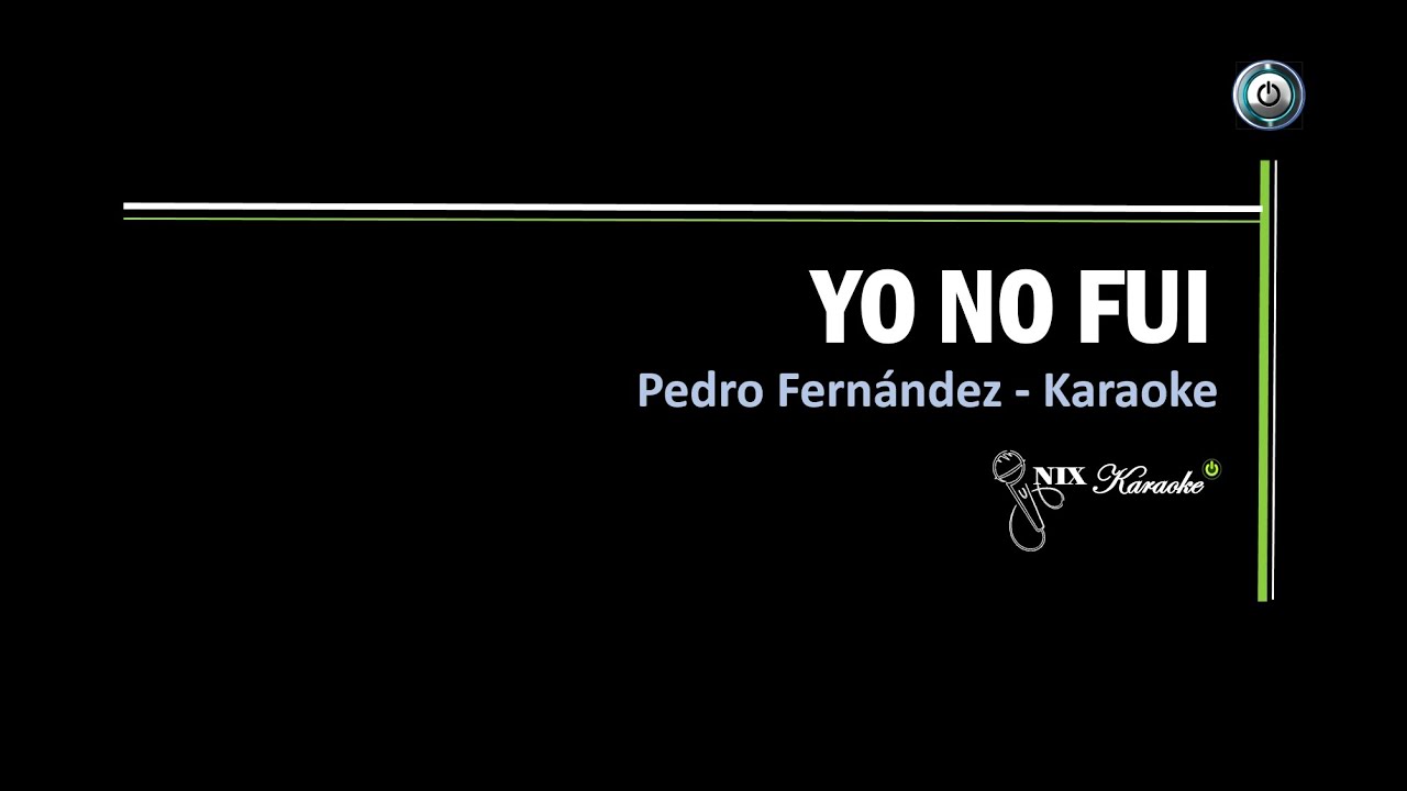 Yo no fui Pedro Fernández Karaoke YouTube