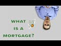 What is a mortgage?