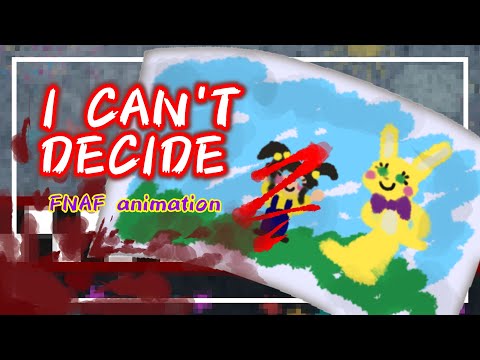 I CAN'T DECIDE FNAF ANIMATION 