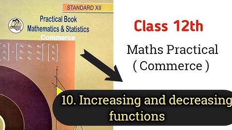 10. Increasing and decreasing functions | Practical no. 10 | 12th std maths Practical ( Commerce )