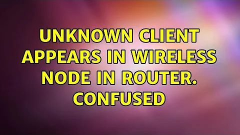 Unknown Client appears in Wireless node in Router. Confused