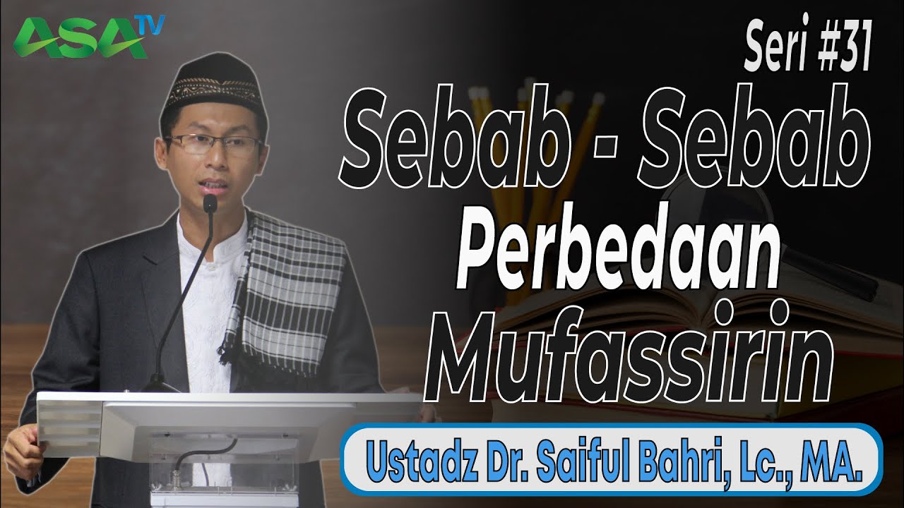 Ustadz Dr . Saiful Bahri Lc., MA. - Sebab - Sebab Perbedaan Mufassirin
