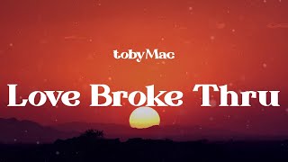 tobyMac - Love Broke Thru (Lyrics)