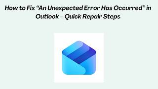 How to Fix “An Unexpected Error Has Occurred” in Outlook – Quick Repair Steps