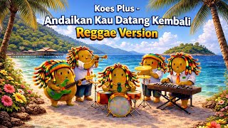 Koes Plus - Andaikan Kau Datang Kembali Reggae Version