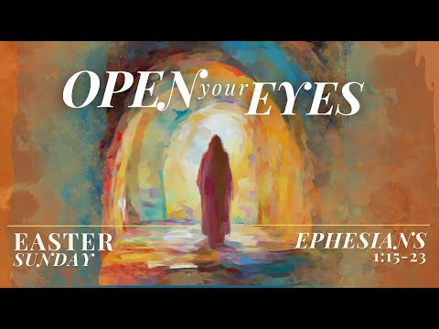 Open Your Eyes | Ephesians 1:15-23 | Fletch Matlack | Easter Sunday