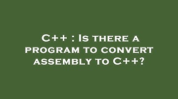 C++ : Is there a program to convert assembly to C++?