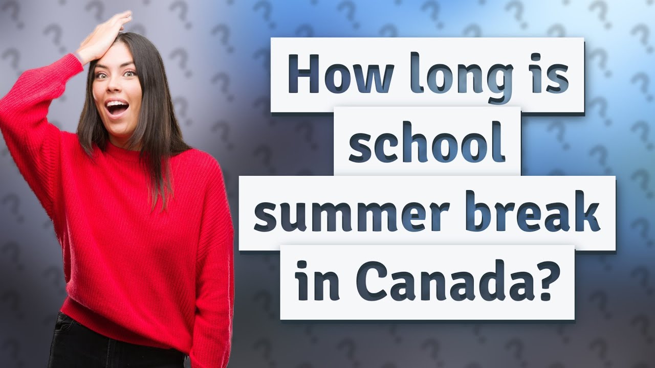 How Long Is School Summer Break In Canada YouTube How Long Is School Summer Break In Canada YouTube