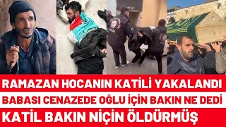 Ramazan Hoca Neden Öldü Katili Yakalandı Babası Oğlu İçin Bakın Ne Dedi