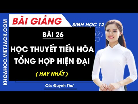 Video Học thuyết tiến hóa tổng hợp hiện đại - Bài 26 - Sinh... - youtube