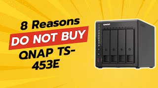 DON'T BUY QNAP TS-453E UNTIL YOU WATCH THIS! (8 Reasons)