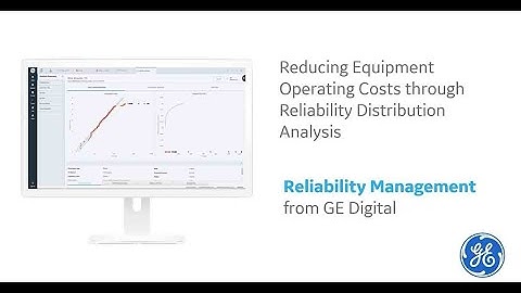 GE Digital APM: Reducing Equipment Operating Costs through Reliability Distribution Analysis