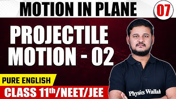 MOTION IN PLANE 07 | Projectile Motion - 02 | Physics | Pure English | Class 11th/NEET/JEE