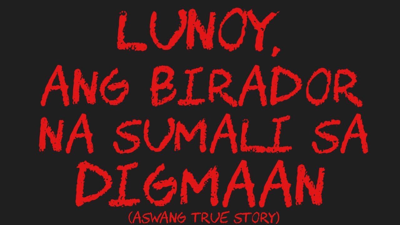 LUNOY, ANG BIRADOR NA SUMALI SA DIGMAAN (Aswang True Story)