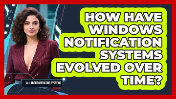 How Have Windows Notification Systems Evolved Over Time? - All About Operating Systems