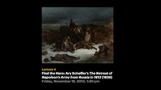 Lecture 9 - Find the Hero: Ary Scheffer's Retreat of Napoleon's Army from Russia in 1812