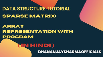 Linked List(12): Sparse Matrix: Array Representation with Program | Data Structure Tutorial in Hindi
