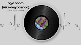 Anam Ağlar (Yüce Dağ Başında)