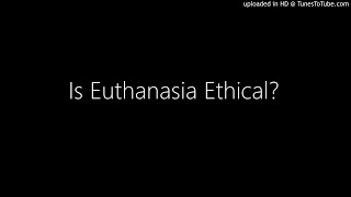 Is Euthanasia Ethical?