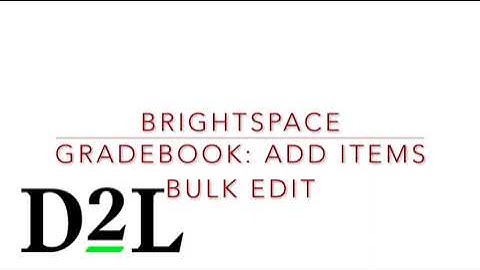 Brightspace Gradebook 3: Add Items, Hide Item, and Reorder, One Way to Enter Grades, and Bulk Edit