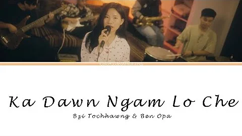 Bzi Tochhawng - Ka Dawn Ngam Lo ft. Ben Opa (Lyrics Video)