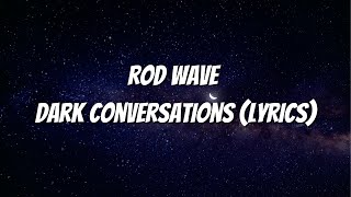 Rod Wave - Dark Conversations (Lyrics)