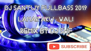 DJ SANTUY FULLBASS 2019!!! LAMAR AKU - WALI | VIRAL TIKTOK TERBARU | REMIX BY DJ SWF