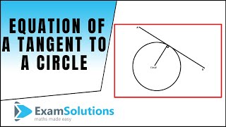 Tangents : Equation of a tangent to a Circle : ExamSolutions