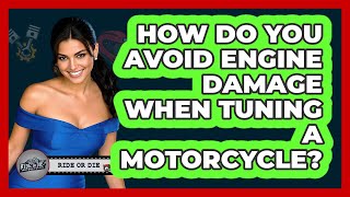 How Do You Avoid Engine Damage When Tuning A Motorcycle? - Ride or Die Motorcycles