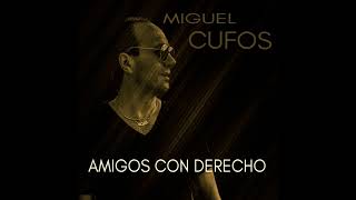 Miguel Cufos - Amigos Con Derecho