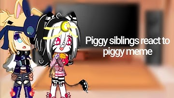 Piggy siblings react to piggy meme|°|Part 2