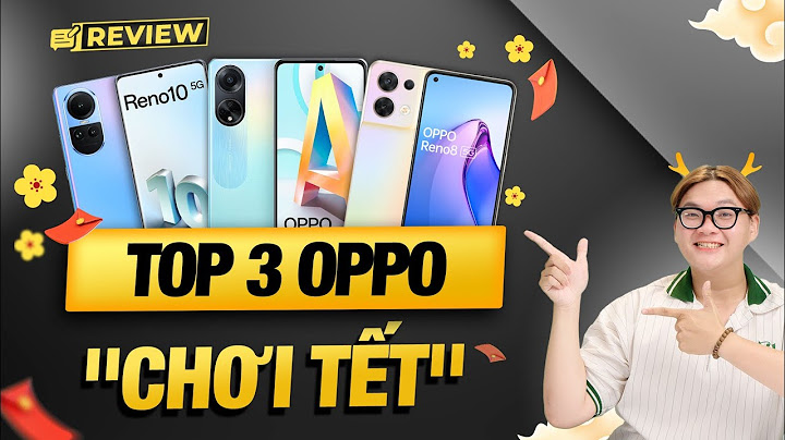 Top điện thoại oppo đáng mua nhất 2023 giá rẻ năm 2024