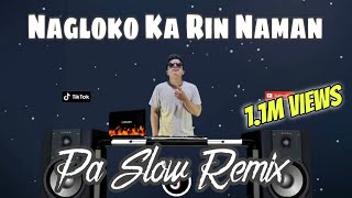 Video thumbnail of "NAGLOKO KA RIN NAMAN TIKTOK VIRAL  SLOW REMIX BASS BOOSTED MUSIC FT. DJTANGMIX PA SLOW REMIX"