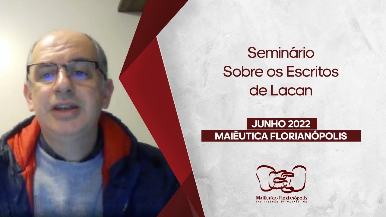 Seminário sobre os Escritos de Lacan - JUNHO 2022 - Maiêutica Florianópolis com Maurício Maliska