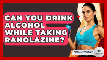 Can You Drink Alcohol While Taking Ranolazine? - Cardiology Community
