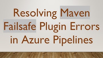 Resolving Maven Failsafe Plugin Errors in Azure Pipelines