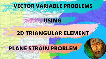 Introduction to FEA - Part 32 - 2D Vector Variable Problem - Plane Stress and Plane Strain Problems