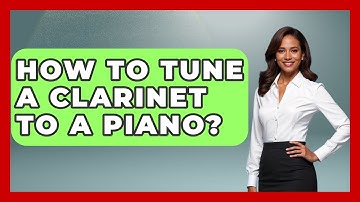 How To Tune A Clarinet To A Piano? - Classical Serenade