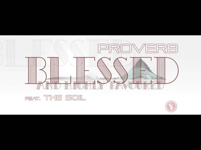 ProVerb ft The Soil   Blessed and Highly Favoured (Audio) class=