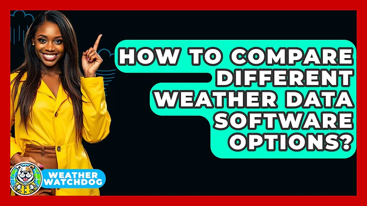 How To Compare Different Weather Data Software Options? - Weather Watchdog